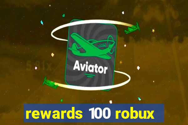 rewards 100 robux