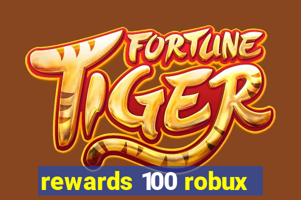 rewards 100 robux