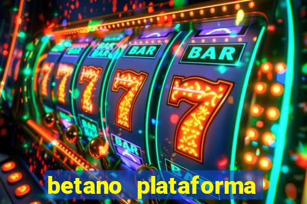 betano plataforma de jogos