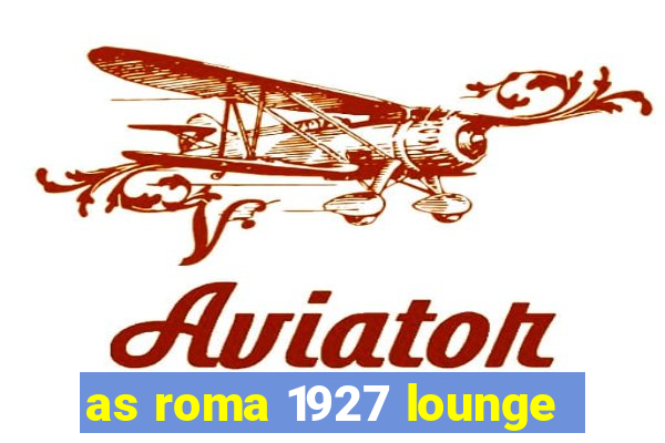 as roma 1927 lounge