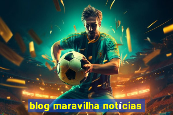 blog maravilha notícias