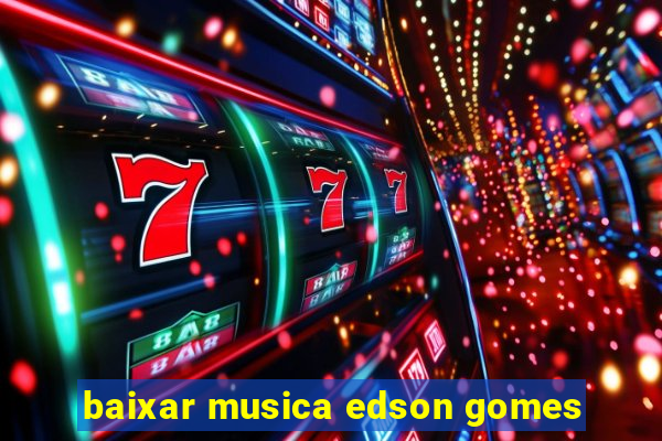 baixar musica edson gomes