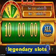 legendary slots