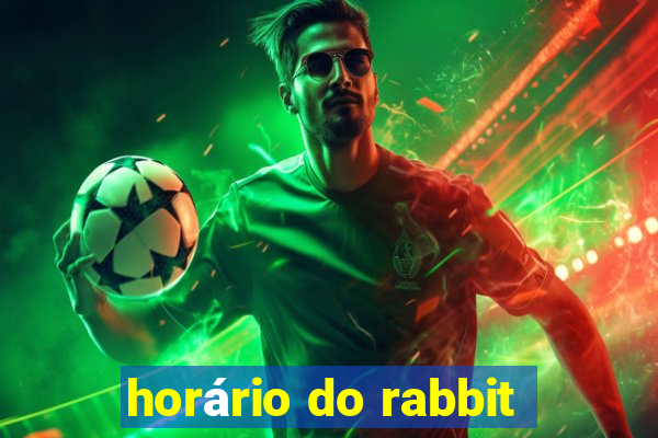 horário do rabbit