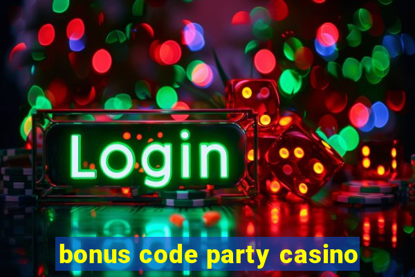 bonus code party casino