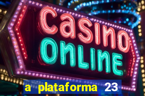 a plataforma 23 bet é confiável