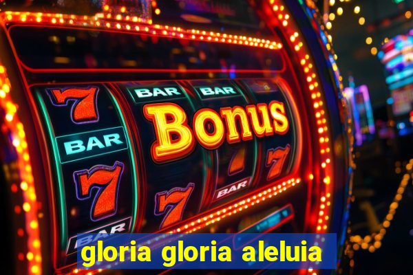 gloria gloria aleluia