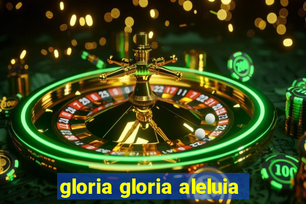 gloria gloria aleluia