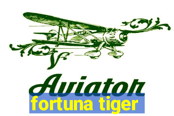 fortuna tiger