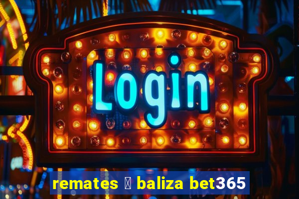 remates 脿 baliza bet365