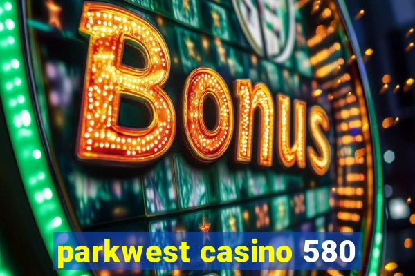 parkwest casino 580