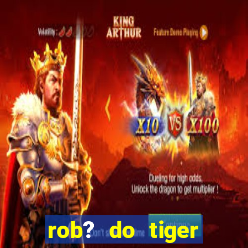 rob? do tiger fortune grátis