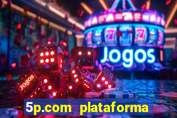 5p.com plataforma de jogos