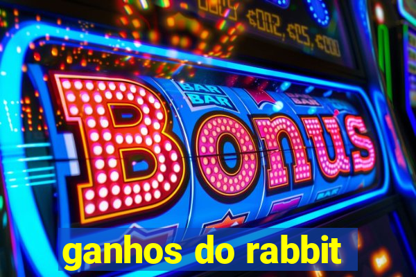 ganhos do rabbit