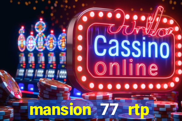 mansion 77 rtp live slot gacor