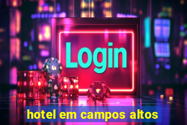 hotel em campos altos