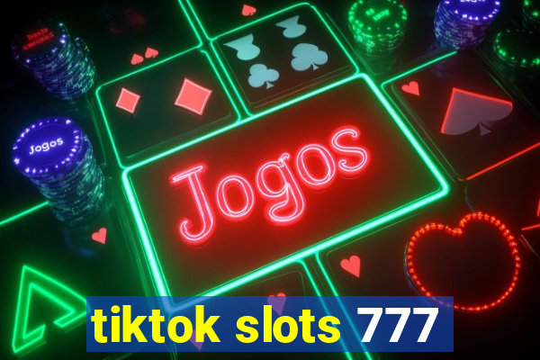 tiktok slots 777