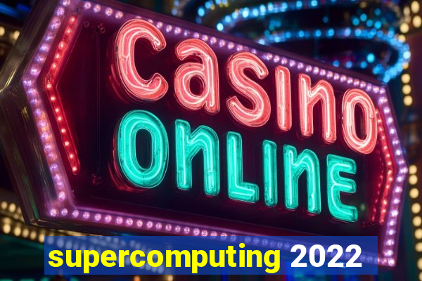 supercomputing 2022