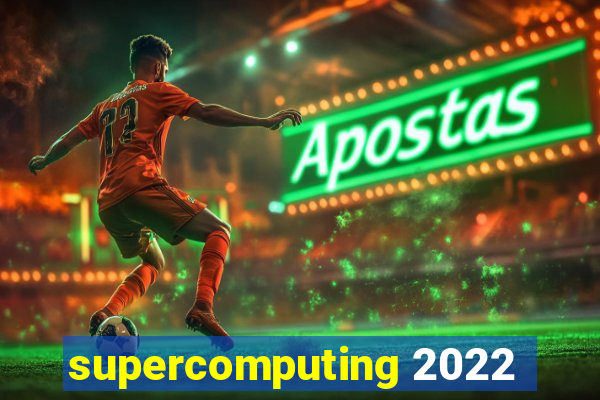 supercomputing 2022