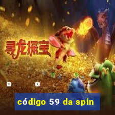 código 59 da spin