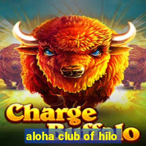 aloha club of hilo