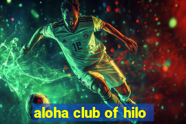 aloha club of hilo