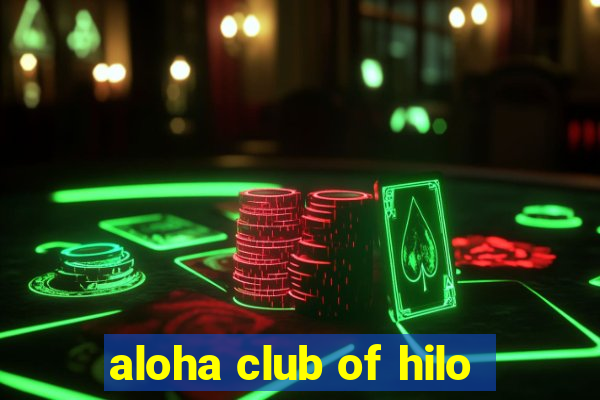 aloha club of hilo