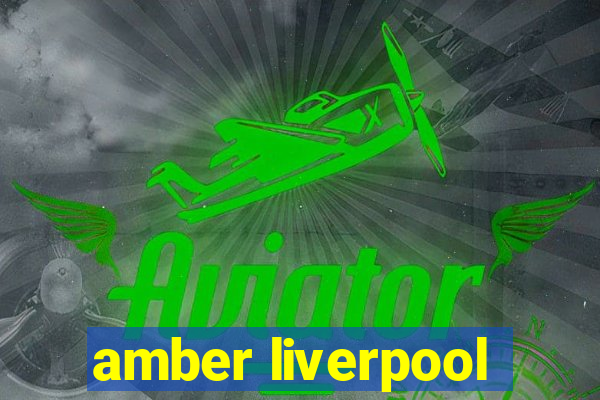 amber liverpool