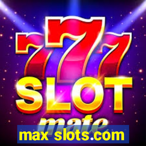 max slots.com