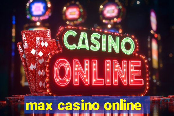 max casino online