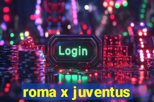 roma x juventus