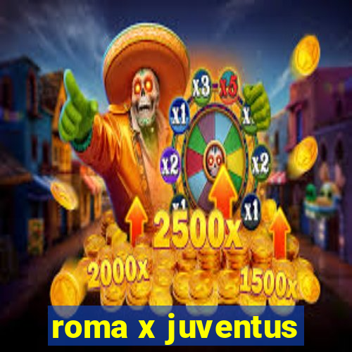 roma x juventus