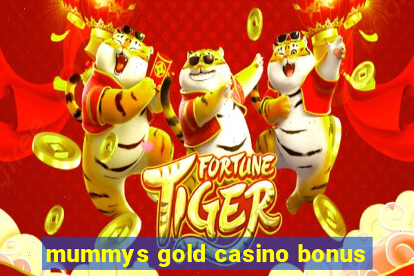 mummys gold casino bonus