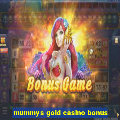 mummys gold casino bonus