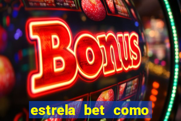 estrela bet como ganhar bonus