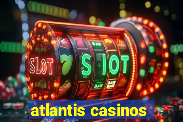 atlantis casinos