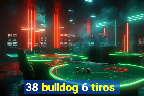 38 bulldog 6 tiros