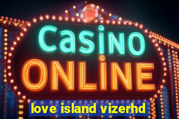 love island vizerhd