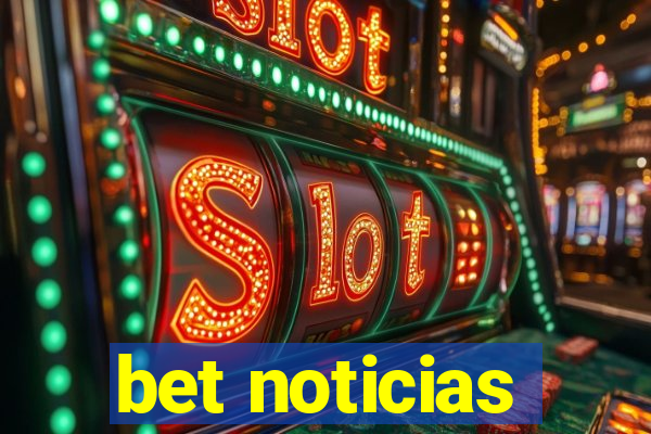 bet noticias