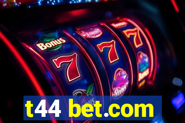 t44 bet.com