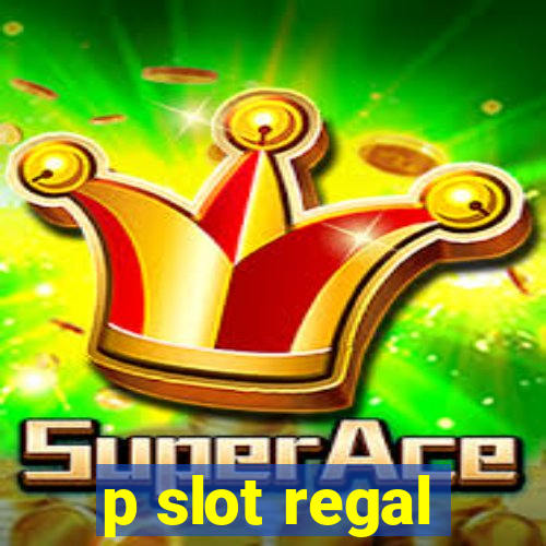 p slot regal