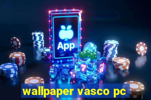 wallpaper vasco pc