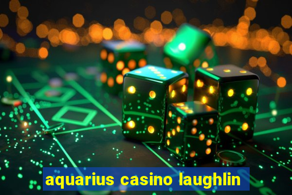 aquarius casino laughlin