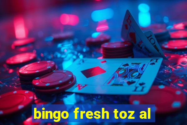 bingo fresh toz al