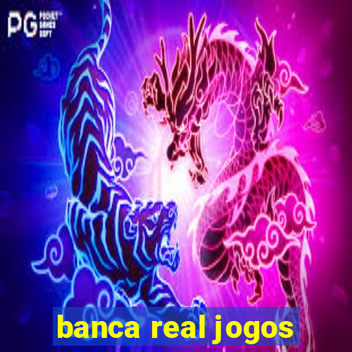 banca real jogos