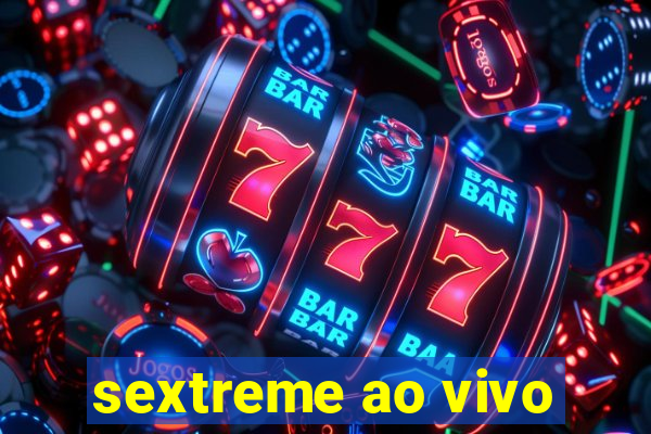 sextreme ao vivo