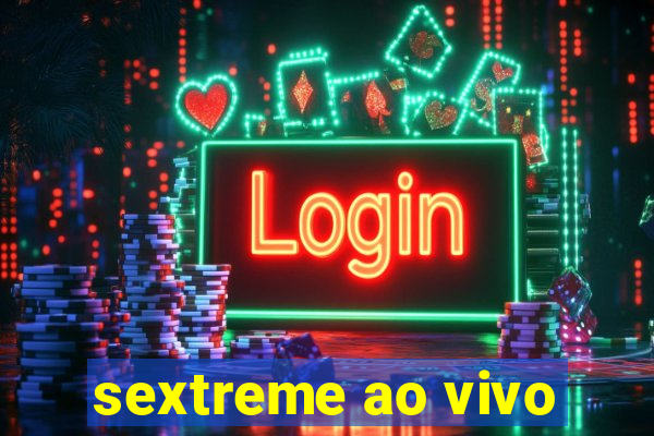 sextreme ao vivo