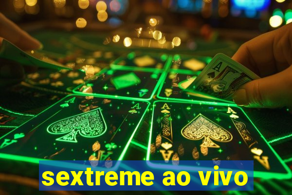 sextreme ao vivo