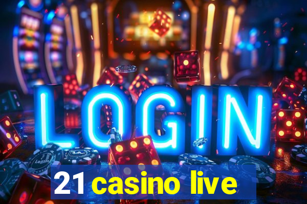 21 casino live