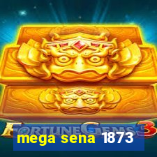 mega sena 1873